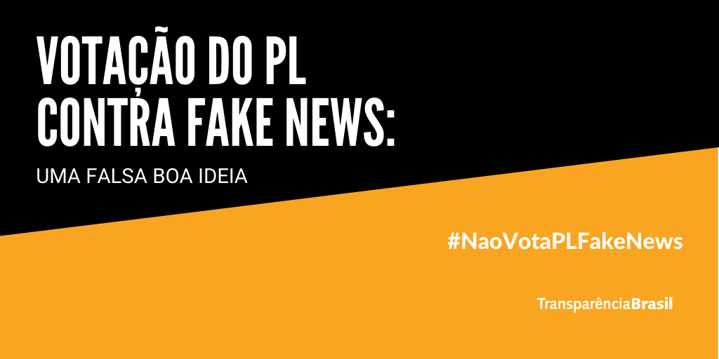 Votação do PL contra fake news: uma falsa boa ideia. #NaoVotaPLFakeNews Transparência Brasil